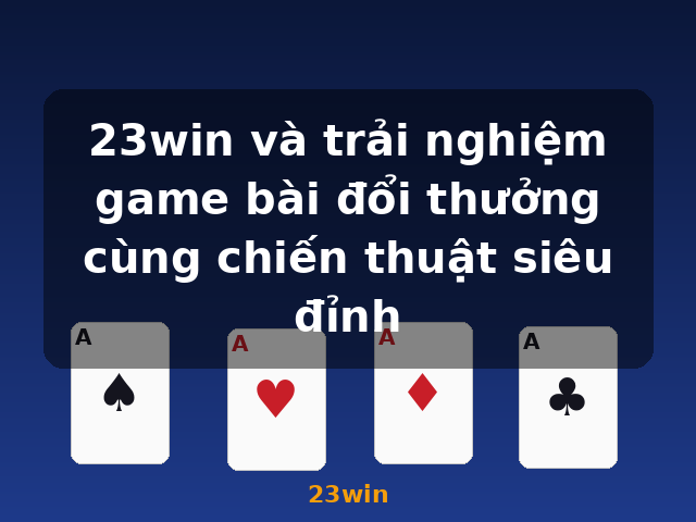 23win và trải nghiệm game bài đổi thưởng cùng chiến thuật siêu đỉnh - 23win 23win và trải nghiệm game bài đổi thưởng cùng chiến thuật siêu đỉnh - 23win