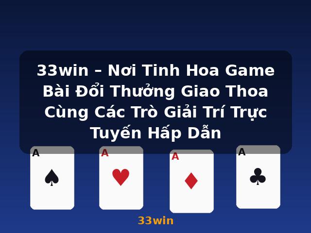 33win – Nơi Tinh Hoa Game Bài Đổi Thưởng Giao Thoa Cùng Các Trò Giải Trí Trực Tuyến Hấp Dẫn - 33win 33win – Nơi Tinh Hoa Game Bài Đổi Thưởng Giao Thoa Cùng Các Trò Giải Trí Trực Tuyến Hấp Dẫn - 33win