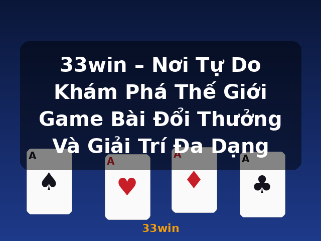 33win – Nơi Tự Do Khám Phá Thế Giới Game Bài Đổi Thưởng Và Giải Trí Đa Dạng - 33win 33win – Nơi Tự Do Khám Phá Thế Giới Game Bài Đổi Thưởng Và Giải Trí Đa Dạng - 33win