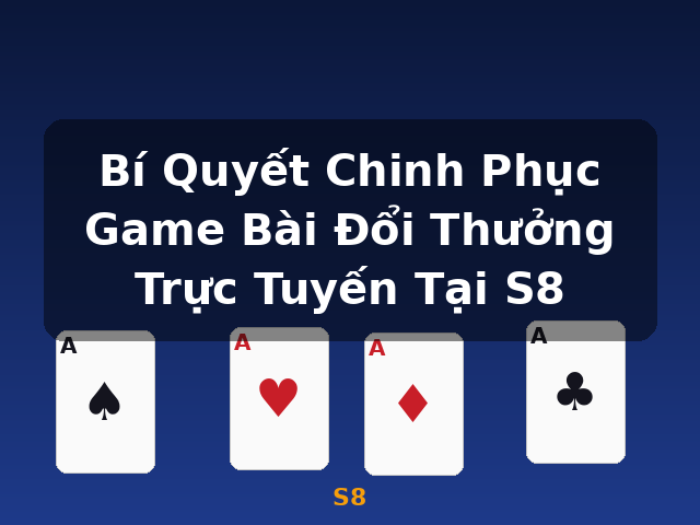 Bí Quyết Chinh Phục Game Bài Đổi Thưởng Trực Tuyến Tại S8 - S8