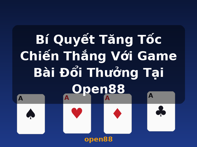 Bí Quyết Tăng Tốc Chiến Thắng Với Game Bài Đổi Thưởng Tại Open88 - open88
