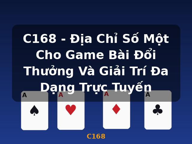 C168 - Địa Chỉ Số Một Cho Game Bài Đổi Thưởng Và Giải Trí Đa Dạng Trực Tuyến - C168