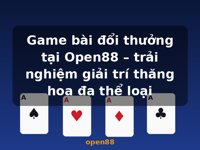 Game bài đổi thưởng tại Open88 – trải nghiệm giải trí thăng hoa đa thể loại - open88 Game bài đổi thưởng tại Open88 – trải nghiệm giải trí thăng hoa đa thể loại - open88
