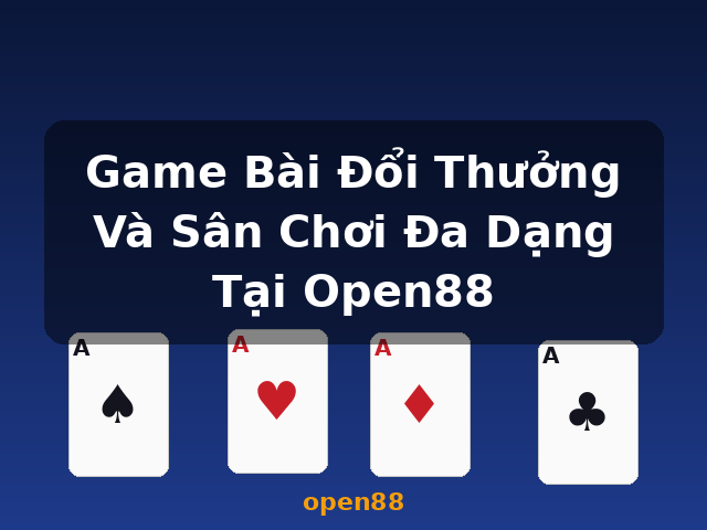 Game Bài Đổi Thưởng Và Sân Chơi Đa Dạng Tại Open88 - open88