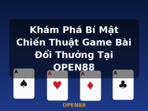 Khám Phá Bí Mật Chiến Thuật Game Bài Đổi Thưởng Tại OPEN88 - OPEN88