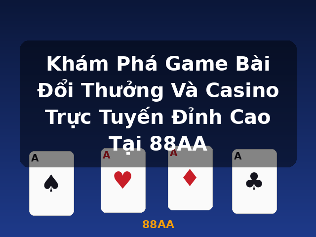 Khám Phá Game Bài Đổi Thưởng Và Casino Trực Tuyến Đỉnh Cao Tại 88AA - 88AA Khám Phá Game Bài Đổi Thưởng Và Casino Trực Tuyến Đỉnh Cao Tại 88AA - 88AA