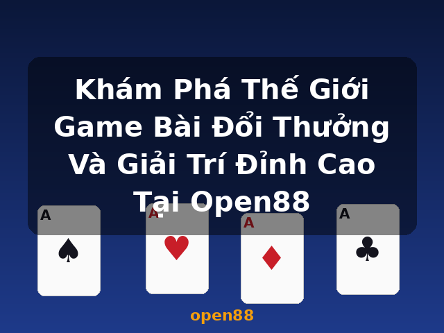 Khám Phá Thế Giới Game Bài Đổi Thưởng Và Giải Trí Đỉnh Cao Tại Open88 - open88