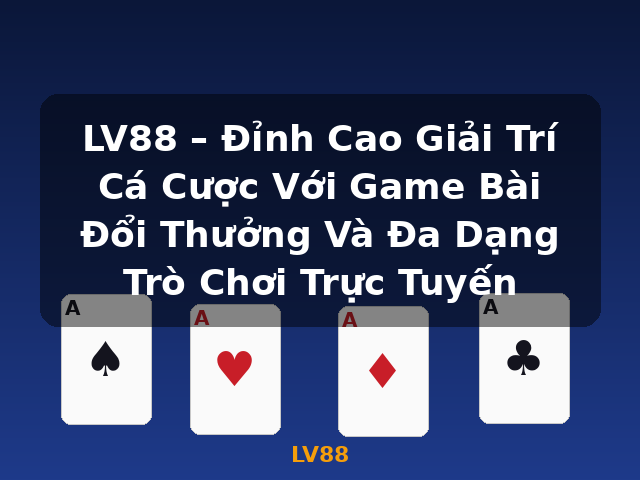 LV88 – Đỉnh Cao Giải Trí Cá Cược Với Game Bài Đổi Thưởng Và Đa Dạng Trò Chơi Trực Tuyến - LV88 LV88 – Đỉnh Cao Giải Trí Cá Cược Với Game Bài Đổi Thưởng Và Đa Dạng Trò Chơi Trực Tuyến - LV88