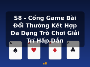 S8 - Cổng Game Bài Đổi Thưởng Kết Hợp Đa Dạng Trò Chơi Giải Trí Hấp Dẫn - s8