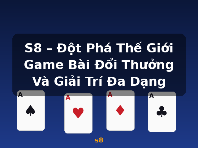S8 – Đột Phá Thế Giới Game Bài Đổi Thưởng Và Giải Trí Đa Dạng - s8