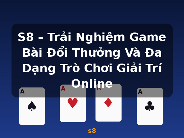 S8 – Trải Nghiệm Game Bài Đổi Thưởng Và Đa Dạng Trò Chơi Giải Trí Online - s8