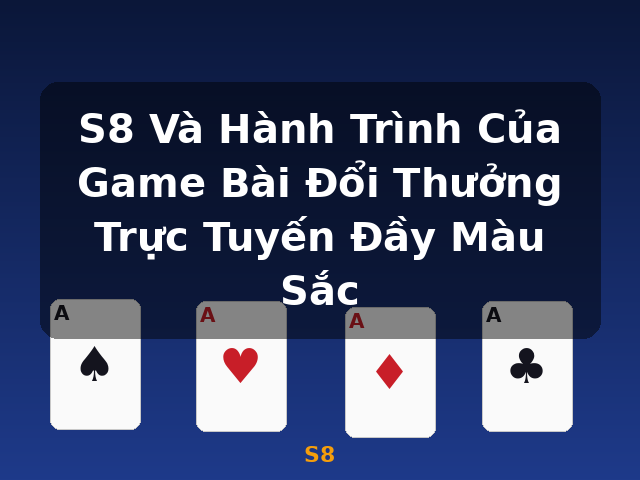 S8 Và Hành Trình Của Game Bài Đổi Thưởng Trực Tuyến Đầy Màu Sắc - S8