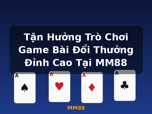 Tận Hưởng Trò Chơi Game Bài Đổi Thưởng Đỉnh Cao Tại MM88 - MM88 Tận Hưởng Trò Chơi Game Bài Đổi Thưởng Đỉnh Cao Tại MM88 - MM88