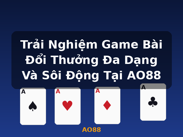 Trải Nghiệm Game Bài Đổi Thưởng Đa Dạng Và Sôi Động Tại AO88 - AO88