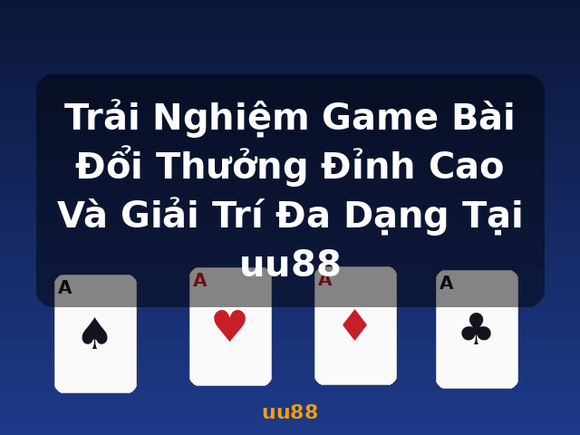 Trải Nghiệm Game Bài Đổi Thưởng Đỉnh Cao Và Giải Trí Đa Dạng Tại uu88 - uu88