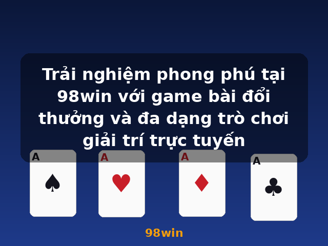 Trải nghiệm phong phú tại 98win với game bài đổi thưởng và đa dạng trò chơi giải trí trực tuyến - 98win