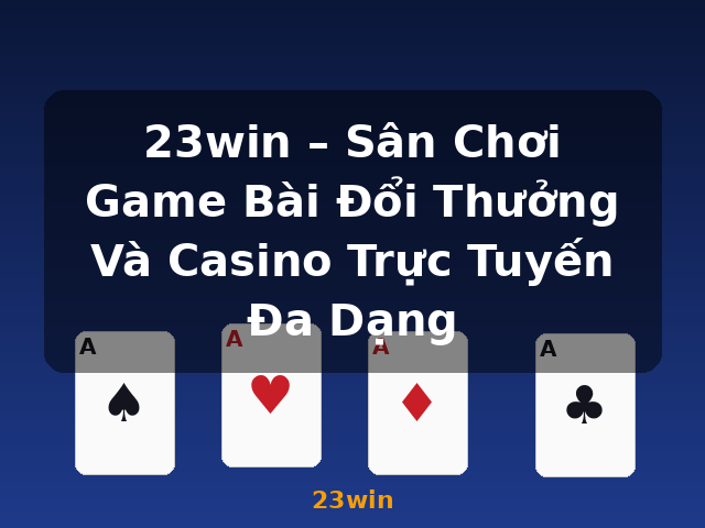 23win – Sân Chơi Game Bài Đổi Thưởng Và Casino Trực Tuyến Đa Dạng - 23win 23win – Sân Chơi Game Bài Đổi Thưởng Và Casino Trực Tuyến Đa Dạng - 23win