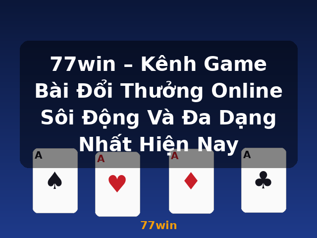 77win – Kênh Game Bài Đổi Thưởng Online Sôi Động Và Đa Dạng Nhất Hiện Nay - 77win 77win – Kênh Game Bài Đổi Thưởng Online Sôi Động Và Đa Dạng Nhất Hiện Nay - 77win