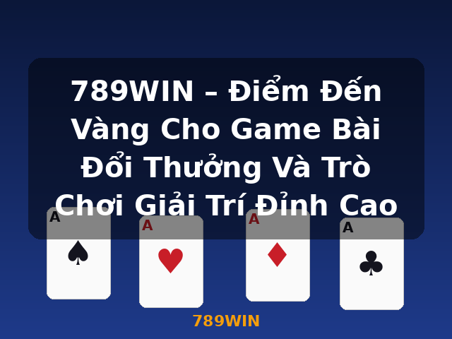 789WIN – Điểm Đến Vàng Cho Game Bài Đổi Thưởng Và Trò Chơi Giải Trí Đỉnh Cao - 789WIN 789WIN – Điểm Đến Vàng Cho Game Bài Đổi Thưởng Và Trò Chơi Giải Trí Đỉnh Cao - 789WIN