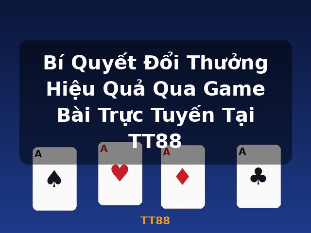 Bí Quyết Đổi Thưởng Hiệu Quả Qua Game Bài Trực Tuyến Tại TT88 - TT88