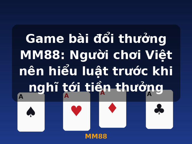 Game bài đổi thưởng MM88: Người chơi Việt nên hiểu luật trước khi nghĩ tới tiền thưởng - MM88