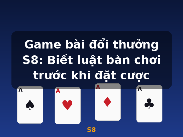 Game bài đổi thưởng S8: Biết luật bàn chơi trước khi đặt cược - S8 Game bài đổi thưởng S8: Biết luật bàn chơi trước khi đặt cược - S8