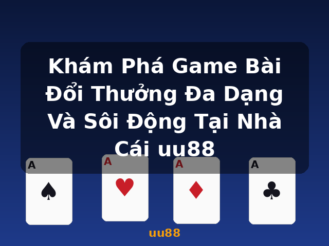 Khám Phá Game Bài Đổi Thưởng Đa Dạng Và Sôi Động Tại Nhà Cái uu88 - uu88 Khám Phá Game Bài Đổi Thưởng Đa Dạng Và Sôi Động Tại Nhà Cái uu88 - uu88