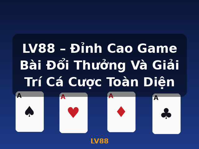 LV88 – Đỉnh Cao Game Bài Đổi Thưởng Và Giải Trí Cá Cược Toàn Diện - LV88
