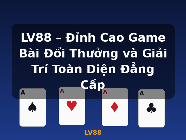 LV88 – Đỉnh Cao Game Bài Đổi Thưởng và Giải Trí Toàn Diện Đẳng Cấp - LV88