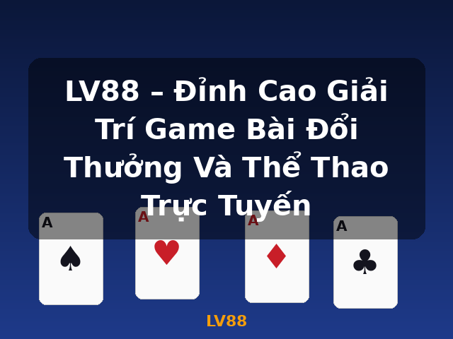 LV88 – Đỉnh Cao Giải Trí Game Bài Đổi Thưởng Và Thể Thao Trực Tuyến - LV88 LV88 – Đỉnh Cao Giải Trí Game Bài Đổi Thưởng Và Thể Thao Trực Tuyến - LV88