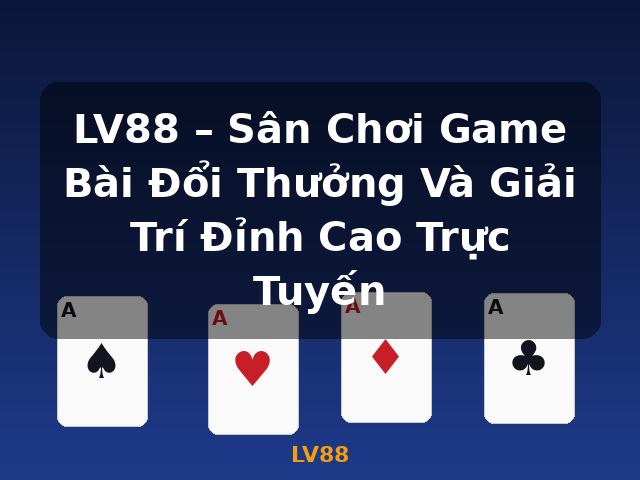 LV88 – Sân Chơi Game Bài Đổi Thưởng Và Giải Trí Đỉnh Cao Trực Tuyến - LV88