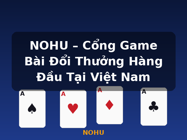 NOHU – Cổng Game Bài Đổi Thưởng Hàng Đầu Tại Việt Nam - NOHU