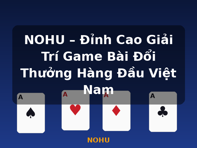 NOHU – Đỉnh Cao Giải Trí Game Bài Đổi Thưởng Hàng Đầu Việt Nam - NOHU