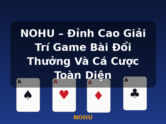 NOHU – Đỉnh Cao Giải Trí Game Bài Đổi Thưởng Và Cá Cược Toàn Diện - NOHU