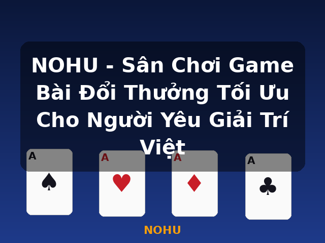 NOHU - Sân Chơi Game Bài Đổi Thưởng Tối Ưu Cho Người Yêu Giải Trí Việt - NOHU NOHU - Sân Chơi Game Bài Đổi Thưởng Tối Ưu Cho Người Yêu Giải Trí Việt - NOHU