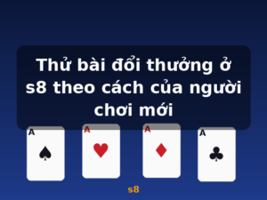 Thử bài đổi thưởng ở s8 theo cách của người chơi mới - s8