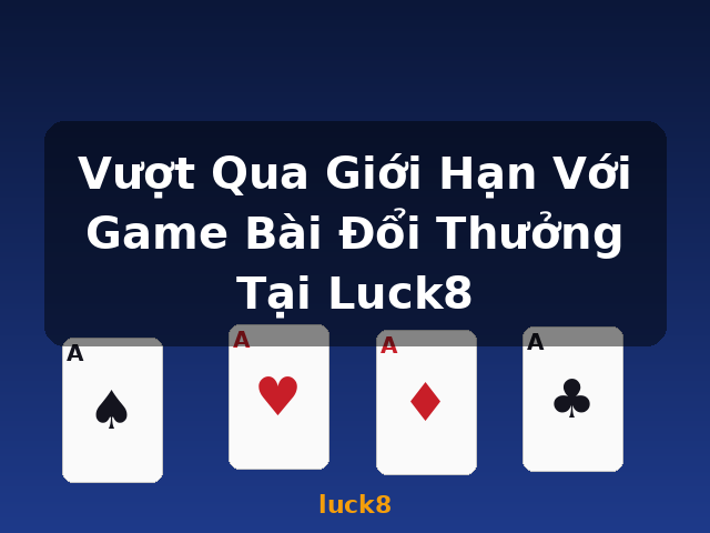 Vượt Qua Giới Hạn Với Game Bài Đổi Thưởng Tại Luck8 - luck8 Vượt Qua Giới Hạn Với Game Bài Đổi Thưởng Tại Luck8 - luck8